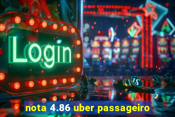 nota 4.86 uber passageiro